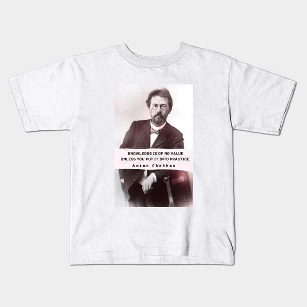 Anton Chekhov portrait and  Quote: “Knowledge is of no value unless you put it into practice.” Kids T-Shirt by artbleed